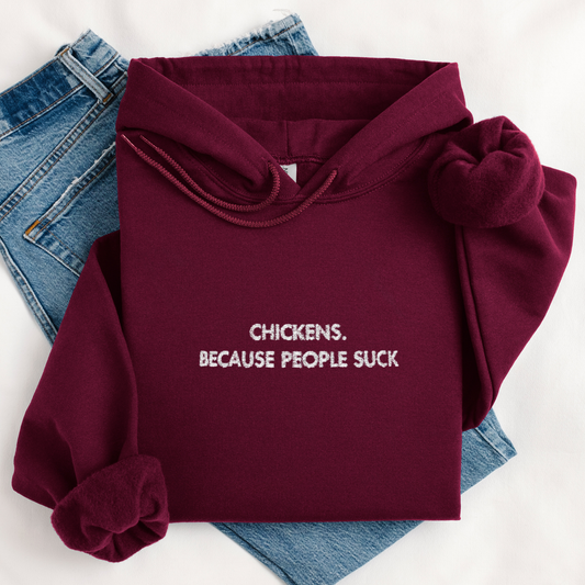 Chickens. Because People Suck | Embroidery Hoodie | Unisex