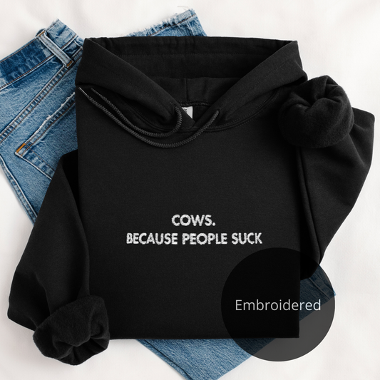 Cows. Because People Suck | Embroidery Hoodie | Unisex