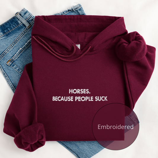 Horses. Because People Suck | Embroidery Hoodie | Unisex